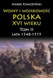 Okładka książki Wojny i wojskowość Polska XVI wieku tom II lata 15