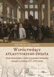 Współtwórcy atlantyckiego świata. Autor: Szlajfer Henryk. Dadada.pl Okładka książki Współtwórcy atlantyckiego świata