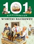 101 ciekawostek. Wybitni naukowcy. Autor:   Praca zbiorowa. Dadada.pl Okładka książki 101 ciekawostek. Wybitni naukowcy