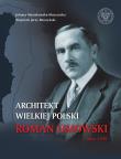 Architekt wielkiej Polski Roman Dmowski 1864-1939. Autor: Mysiakowska-Muszyńska Jolanta, Muszyński Wojciech Jerzy. Dadada.pl Okładka książki Architekt wielkiej Polski Roman Dmowski 1864-1939