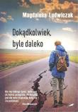 Dokądkolwiek, byle daleko. Autor: Magdalena Ludwiczak. Dadada.pl Okładka książki Dokądkolwiek, byle daleko