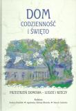 Dom codzienność i święto Przestrzeń domowa Ludzie i rzeczy. Autor: Popiołek Bożena, Chłosta-Sikora Agnieszka, Gadocha Marcin. Dadada.pl Okładka książki Dom codzienność i święto Przestrzeń domowa Ludzie i rzeczy