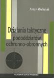 Działania taktyczne pododdziałów ochronno-obronnych. Autor: Michalak Artur. Dadada.pl Okładka książki Działania taktyczne pododdziałów ochronno-obronnych