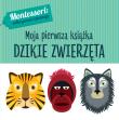 DZIKIE ZWIERZĘTA MONTESSORI MOJA PIERWSZA KSIĄŻKA. Autor: Chiara Piroddi. Dadada.pl Okładka książki DZIKIE ZWIERZĘTA MONTESSORI MOJA PIERWSZA KSIĄŻKA