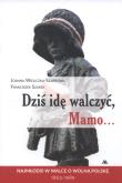 Dziś idę walczyć, Mamo. Autor: Joanna Wieliczka-Szarkowa, Franciszek Szarek. Dadada.pl Okładka książki Dziś idę walczyć, Mamo