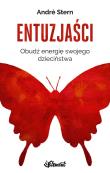 ENTUZJAŚCI OBUDŹ ENERGIĘ SWOJEGO DZIECIŃSTWA. Autor: Andre Stern. Dadada.pl Okładka książki ENTUZJAŚCI OBUDŹ ENERGIĘ SWOJEGO DZIECIŃSTWA