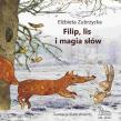 FILIP LIS I MAGIA SŁÓW. Autor: Elżbieta Zubrzycka. Dadada.pl Okładka książki FILIP LIS I MAGIA SŁÓW