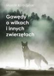 Gawędy o wilkach i innych zwierzętach. Autor: Kostrzyński Marcin. Dadada.pl Okładka książki Gawędy o wilkach i innych zwierzętach