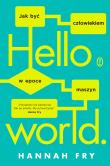 Hello world. Jak być człowiekiem w epoce maszyn. Autor: Hannah Fry, Sebastian Musielak. Dadada.pl Okładka książki Hello world. Jak być człowiekiem w epoce maszyn