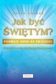 Jak być świętym?. Autor: Kreeft Peter. Dadada.pl Okładka książki Jak być świętym?