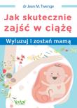 Okładka książki Jak skutecznie zajść w ciążę