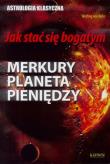Jak stać się bogatym. Merkury planeta pieniędzy. Autor: Wulfing von Rohr. Dadada.pl Okładka książki Jak stać się bogatym. Merkury planeta pieniędzy
