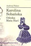 Karolina Sobańska Odeska Mata Hari. Autor: Palacz Andrzej. Dadada.pl Okładka książki Karolina Sobańska Odeska Mata Hari
