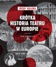 Krótka historia teatru w Europie Tom 1. Autor: Kelera Józef. Dadada.pl Okładka książki Krótka historia teatru w Europie Tom 1