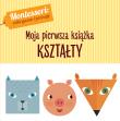 KSZTAŁTY MONTESSORI MOJA PIERWSZA KSIĄŻKA. Autor: Chiara Piroddi. Dadada.pl Okładka książki KSZTAŁTY MONTESSORI MOJA PIERWSZA KSIĄŻKA