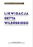 Likwidacja getta wileńskiego. Autor: Balberyszski Mendel. Dadada.pl Okładka książki Likwidacja getta wileńskiego