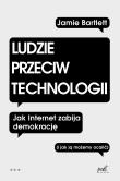 LUDZIE PRZECIW TECHNOLOGII JAK INTERNET ZABIJA DEMOKRACJĘ I JAK JĄ MOŻEMY OCALIĆ. Autor: JAMIE BARTLETT. Dadada.pl Okładka książki LUDZIE PRZECIW TECHNOLOGII JAK INTERNET ZABIJA DEMOKRACJĘ I JAK JĄ MOŻEMY OCALIĆ