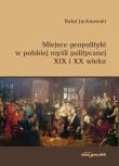 Miejsce geopolityki w polskiej myśli politycznej XIX i XX wieku. Autor: Juchnowski Rafał. Dadada.pl Okładka książki Miejsce geopolityki w polskiej myśli politycznej XIX i XX wieku