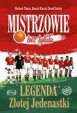 Mistrzowie bez tytułu Legenda Złotej Jedenastki. Autor: Tkacz Norbert, Daniel Karaś, David Zeisky. Dadada.pl Okładka książki Mistrzowie bez tytułu Legenda Złotej Jedenastki