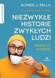 Niezwykłe historie zwykłych ludzi - sekrety ich osiągnięć. Autor: Alfred J. Palla. Dadada.pl Okładka książki Niezwykłe historie zwykłych ludzi - sekrety ich osiągnięć