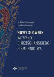Nowy słownik wczesnochrześcijańskiego piśmienn.. Autor: ks. prof. Marek Starowieyski. Dadada.pl Okładka książki Nowy słownik wczesnochrześcijańskiego piśmienn.