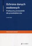 Okładka książki Ochrona danych osobowych Praktyczny przewodnik dla przedsiębiorców