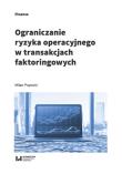 Okładka książki Ograniczanie ryzyka operacyjnego w transakcjach faktoringowych