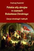 Polskie siły zbrojne w czasach Bolesława Chrobrego. Autor: Nadolski Andrzej. Dadada.pl Okładka książki Polskie siły zbrojne w czasach Bolesława Chrobrego