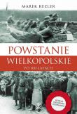 POWSTANIE WIELKOPOLSKIE 1918-1919 PO 100 LATACH. Autor: Rezler Marek. Dadada.pl Okładka książki POWSTANIE WIELKOPOLSKIE 1918-1919 PO 100 LATACH