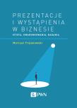 Okładka książki PREZENTACJE I WYSTĄPIENIA W BIZNESIE ISTOTA UWARUNKOWANIA BADANIA