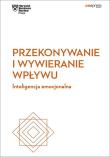 Przekonywanie i wywieranie wpływu. Inteligencja emocjonalna. Harvard Business Review. Autor: HARVARD BUSINESS REVIEW. Dadada.pl Okładka książki Przekonywanie i wywieranie wpływu. Inteligencja emocjonalna. Harvard Business Review