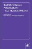 Restrukturyzacja przedsiębiorcy i jego.... Autor: Kuźnik Michał, Witosz Aleksander Jerzy. Dadada.pl Okładka książki Restrukturyzacja przedsiębiorcy i jego...