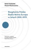 Rozgłośnia Polska Radia Wolna Europa w latach 1950-1975. Autor: Habielski Rafał, Machcewicz Paweł. Dadada.pl Okładka książki Rozgłośnia Polska Radia Wolna Europa w latach 1950-1975