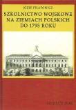 Szkolnictwo wojskowe na ziemiach polskich do 1795 roku. Autor: Piłatowicz Józef. Dadada.pl Okładka książki Szkolnictwo wojskowe na ziemiach polskich do 1795 roku