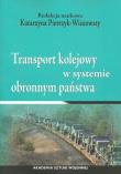 Transport kolejowy w systemie obronnym państwa. Wydawca: Akademia Sztuki Wojennej. Dadada.pl Opakowanie Transport kolejowy w systemie obronnym państwa