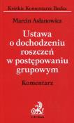 Ustawa o dochodzeniu roszczeń w postępowaniu grupowym Komentarz. Autor: Asłanowicz Marcin. Dadada.pl Okładka książki Ustawa o dochodzeniu roszczeń w postępowaniu grupowym Komentarz