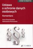 Ustawa o ochronie danych osobowych Komentarz. Autor: Anna Dmochowska, Aleksandra Piotrowska. Dadada.pl Okładka książki Ustawa o ochronie danych osobowych Komentarz
