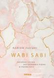 Okładka książki WABI SABI JAPOŃSKA SZTUKA DOSTRZEGANIA PIĘKNA W PRZEMIJANIU