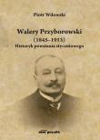 Okładka książki Walery Przyborowski (1845-1913). Historyk powstania styczniowego
