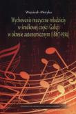 Okładka książki Wychowanie muzyczne młodzieży w środkowej części Galicji w okresie autonomicznym (1867-1914)