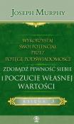 WYKORZYSTAJ SWÓJ POTENCJAŁ PRZEZ POTĘGĘ PODŚWIADOMOŚCI ZDOBĄDŹ PEWNOŚĆ SIEBIE I POCZUCIE WŁASNEJ WARTOŚCI. Autor: Joseph Murphy. Dadada.pl Okładka książki WYKORZYSTAJ SWÓJ POTENCJAŁ PRZEZ POTĘGĘ PODŚWIADOMOŚCI ZDOBĄDŹ PEWNOŚĆ SIEBIE I POCZUCIE WŁASNEJ WARTOŚCI