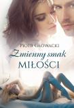 Zmienny smak miłości. Autor: Głowacki Piotr. Dadada.pl Okładka książki Zmienny smak miłości