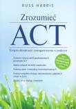 Zrozumieć ACT. Terapia akceptacji i zaangażowania w praktyce. Autor: Russ Harris. Dadada.pl Okładka książki Zrozumieć ACT. Terapia akceptacji i zaangażowania w praktyce