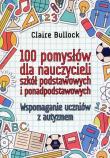 100 pomysłów dla nauczycieli szkół podstawowych... Autor: Claire Bullock. Dadada.pl Okładka książki 100 pomysłów dla nauczycieli szkół podstawowych..