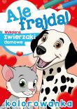 Ale frajda! Wykoloruj zwierzaki domowe. Autor: Opracowanie zbiorowe. Dadada.pl Okładka książki Ale frajda! Wykoloruj zwierzaki domowe