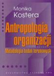 Antropologia organizacji Metodologia badań terenowych. Autor: Monika Kostera. Dadada.pl Okładka książki Antropologia organizacji Metodologia badań terenowych