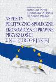 Aspekty polityczno-społeczne, ekonomiczne i prawne przyszłości Unii Europejskiej. Autor: Kraś Ireneusz, Radosław Kubicki, Wallas Tadeusz. Dadada.pl Okładka książki Aspekty polityczno-społeczne, ekonomiczne i prawne przyszłości Unii Europejskiej