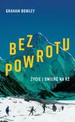 Bez powrotu. Życie i śmierć na K2. Autor: Graham Bowley. Dadada.pl Okładka książki Bez powrotu. Życie i śmierć na K2
