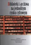 Okładka książki Biblioteki i archiwa na jednolitym rynku cyfrowym