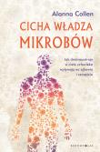 Cicha władza mikrobów. Autor: Alanna Collen. Dadada.pl Okładka książki Cicha władza mikrobów